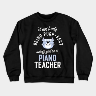 Piano Teacher Cat Lover Gifts - It ain't easy being Purr Fect Crewneck Sweatshirt